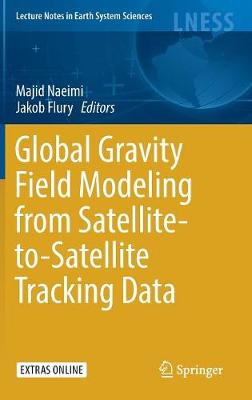 Global Gravity Field Modeling from Satellite-to-Satellite Tracking Data 1st ed. 2017