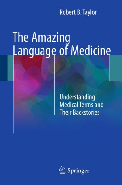 Amazing Language of Medicine: Understanding Medical Terms and Their Backstories