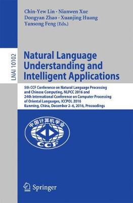 Natural Language Understanding and Intelligent Applications: 5th CCF Conference on Natural Language Processing and Chinese Computing, NLPCC 2016, and 24th International Conference on Computer Processing of Oriental Languages, ICCPOL 2016, Kunming, China, December 2-6, 2016, Proceedings