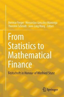 From Statistics to Mathematical Finance: Festschrift in Honour of Winfried Stute 1st ed. 2017