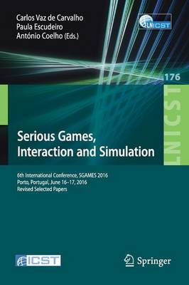Serious Games, Interaction and Simulation: 6th International Conference, SGAMES 2016, Porto, Portugal, June 16-17,  2016, Revised Selected Papers 1st ed. 2017