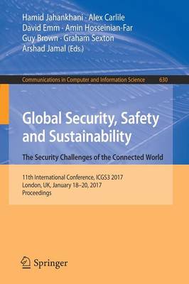 Global Security, Safety and Sustainability: The Security Challenges of the  Connected World: 11th International Conference, ICGS3 2017, London, UK, January 18-20, 2017,  Proceedings 1st ed. 2016