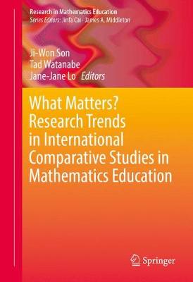 What Matters? Research Trends in International Comparative Studies in  Mathematics Education 1st ed. 2017