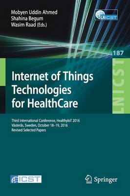 Internet of Things Technologies for HealthCare: Third International Conference, HealthyIoT 2016, Vasteras, Sweden, October 18-19, 2016, Revised Selected Papers