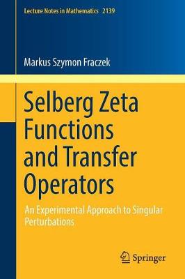 Selberg Zeta Functions and Transfer Operators: An Experimental Approach to Singular Perturbations 1st ed. 2017
