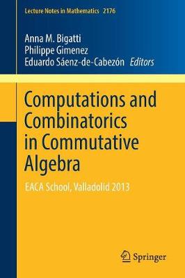 Computations and Combinatorics in Commutative Algebra: EACA School, Valladolid 2013 1st ed. 2017