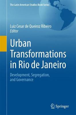 Urban Transformations in Rio de Janeiro: Development, Segregation, and Governance 1st ed. 2017