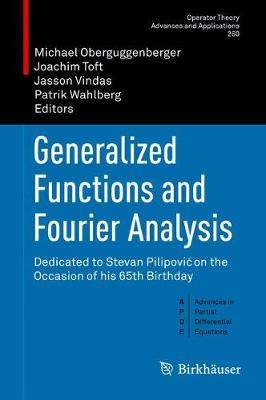 Generalized Functions and Fourier Analysis: Dedicated to Stevan Pilipovi on the Occasion of his 65th Birthday 1st ed. 2017