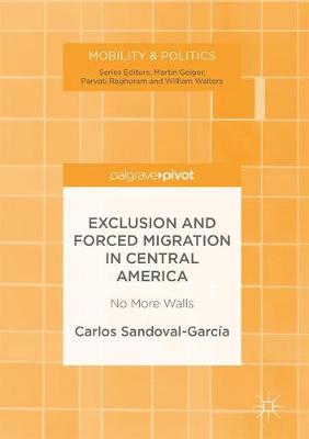 Exclusion and Forced Migration in Central America: No More Walls 1st ed. 2017