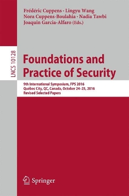 Foundations and Practice of Security: 9th International Symposium, FPS 2016, Quebec City, QC, Canada, October 24-25, 2016, Revised Selected Papers