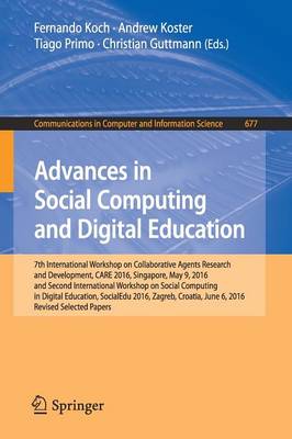 Advances in Social Computing and Digital Education: 7th International Workshop on Collaborative Agents Research and Development,  CARE 2016, Singapore, May 9, 2016 and Second International Workshop on Social Computing in Digital Education, SocialEdu 2016, Zagreb, Croatia, June 6, 2016, Revised Selected Papers 1st ed. 2016