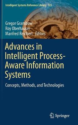 Advances in Intelligent Process-Aware Information Systems: Concepts, Methods, and Technologies 1st ed. 2017