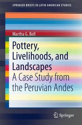 Pottery, Livelihoods, and Landscapes: A Case Study from the Peruvian Andes 1st ed. 2017