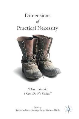 Dimensions of Practical Necessity: &quote;Here I Stand. I Can Do No Other.&quote;