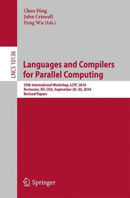 Languages and Compilers for Parallel Computing: 29th International Workshop, LCPC 2016, Rochester, NY, USA, September 28-30,  2016, Revised Papers 1st ed. 2017