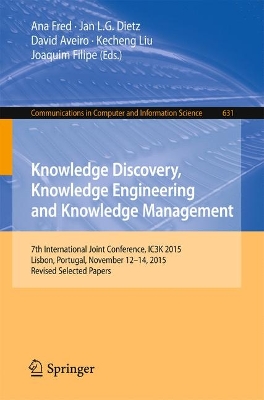Knowledge Discovery, Knowledge Engineering and Knowledge Management: 7th International Joint Conference, IC3K 2015, Lisbon, Portugal, November  12-14, 2015, Revised Selected Papers 1st ed. 2016