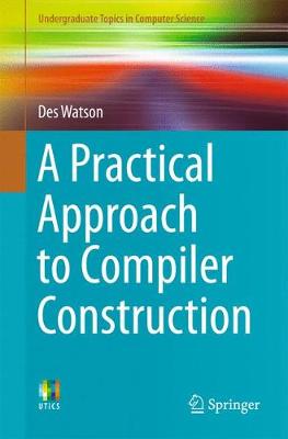 Practical Approach to Compiler Construction 1st ed. 2017