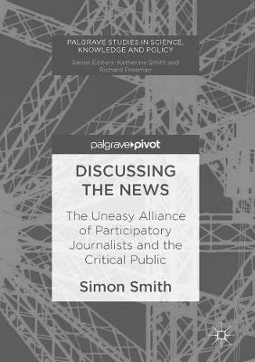 Discussing the News: The Uneasy Alliance of Participatory Journalists and the Critical Public 1st ed. 2017