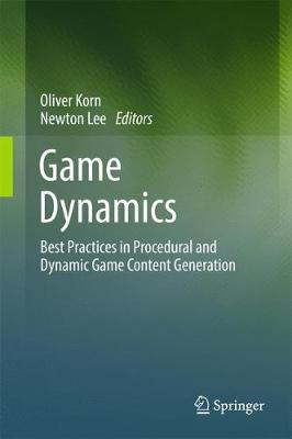 Game Dynamics: Best Practices in Procedural and Dynamic Game Content Generation 1st ed. 2017