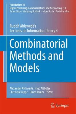 Combinatorial Methods and Models: Rudolf Ahlswedes Lectures on Information Theory 4 1st ed. 2018