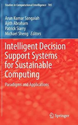 Intelligent Decision Support Systems for Sustainable Computing: Paradigms and Applications