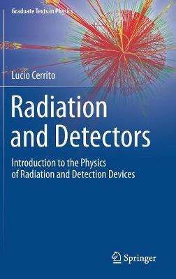 Radiation and Detectors: Introduction to the Physics of Radiation and Detection Devices