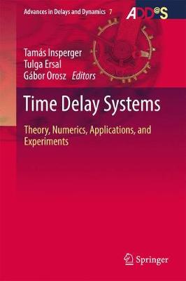 Time Delay Systems: Theory, Numerics, Applications, and Experiments 1st ed. 2017