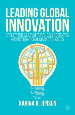 Leading Global Innovation: Facilitating Multicultural Collaboration and International Market Success 1st ed. 2017
