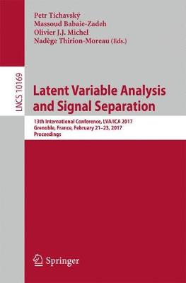 Latent Variable Analysis and Signal Separation: 13th International Conference, LVA/ICA 2017, Grenoble, France, February  21-23, 2017, Proceedings 1st ed. 2017