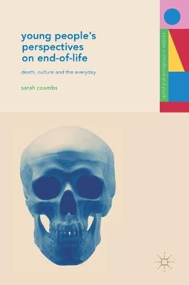 Young People's Perspectives on End-of-Life: Death, Culture and the Everyday 1st ed. 2017