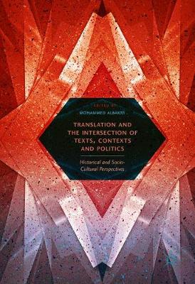 Translation and the Intersection of Texts, Contexts and Politics: Historical and Socio-Cultural Perspectives 1st ed. 2017
