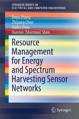 Resource Management for Energy and Spectrum Harvesting Sensor Networks 1st ed. 2017