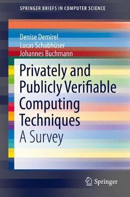 Privately and Publicly Verifiable Computing Techniques: A Survey 1st ed. 2017