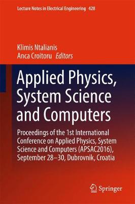 Applied Physics, System Science and Computers: Proceedings of the 1st International Conference on Applied Physics, System  Science and Computers (APSAC2016), September 28-30, Dubrovnik, Croatia 1st ed. 2018