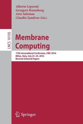 Membrane Computing: 17th International Conference, CMC 2016, Milan, Italy, July 25-29, 2016,  Revised Selected Papers 1st ed. 2017