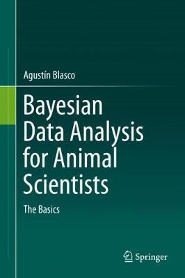Bayesian Data Analysis for Animal Scientists: The Basics 2017 ed.