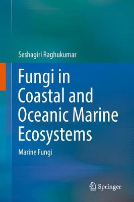 Fungi in Coastal and Oceanic Marine Ecosystems: Marine Fungi 2017 ed.