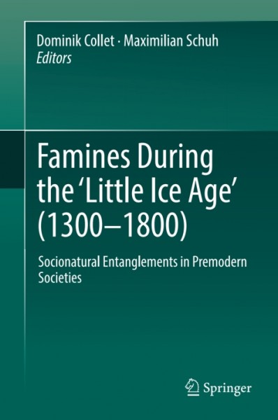 Famines During the ?Little Ice Age' (1300-1800): Socionatural Entanglements in Premodern Societies