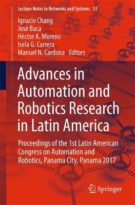 Advances in Automation and Robotics Research in Latin America: Proceedings of the 1st Latin American Congress on Automation and Robotics,  Panama City, Panama 2017 1st ed. 2017