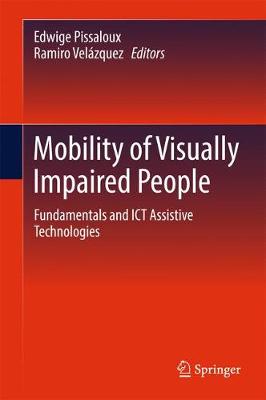 Mobility of Visually Impaired People: Fundamentals and ICT Assistive Technologies 1st ed. 2018