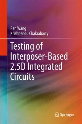 Testing of Interposer-Based 2.5D Integrated Circuits 1st ed. 2017