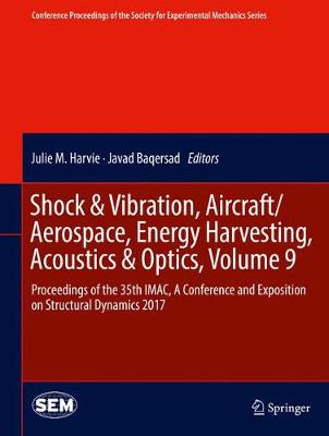 Shock & Vibration, Aircraft/Aerospace, Energy Harvesting, Acoustics &  Optics, Volume 9: Proceedings of the 35th IMAC, A Conference and Exposition on Structural  Dynamics 2017 1st ed. 2017