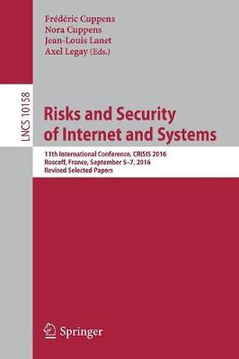 Risks and Security of Internet and Systems: 11th International Conference, CRiSIS 2016, Roscoff, France, September 5-7,  2016, Revised Selected Papers 1st ed. 2017
