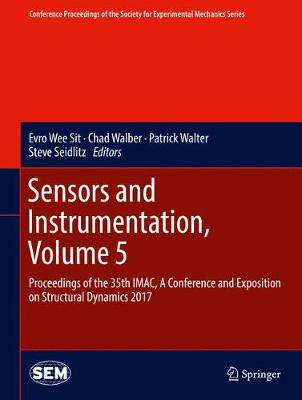 Sensors and Instrumentation, Volume 5: Proceedings of the 35th IMAC, A Conference and Exposition on Structural  Dynamics 2017 1st ed. 2017