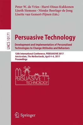 Persuasive Technology: Development and Implementation of Personalized Technologies to Change Attitudes and Behaviors: 12th International Conference, PERSUASIVE 2017, Amsterdam, The Netherlands, April 4-6, 2017, Proceedings