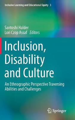 Inclusion, Disability and Culture: An Ethnographic Perspective Traversing Abilities and Challenges 1st ed. 2017