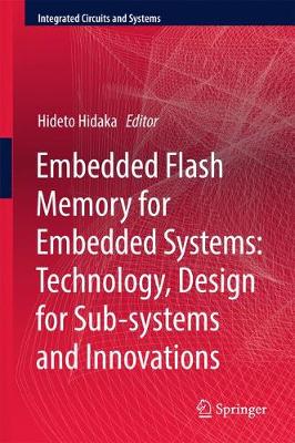 Embedded Flash Memory for Embedded Systems: Technology, Design for  Sub-systems, and Innovations 1st ed. 2018