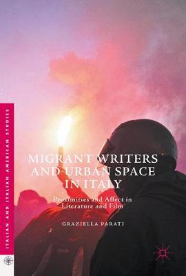 Migrant Writers and Urban Space in Italy: Proximities and Affect in Literature and Film
