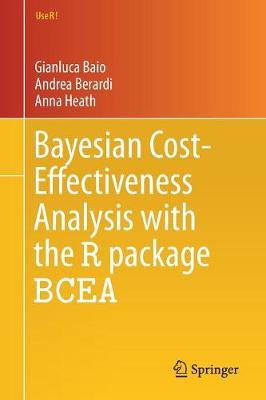 Bayesian Cost-Effectiveness Analysis with the R package BCEA 1st ed. 2017