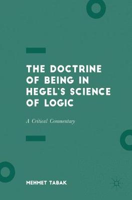 Doctrine of Being in Hegels Science of Logic: A Critical Commentary 1st ed. 2017